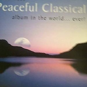 THE MOST PEACEFUL CLASSICAL ALBUM IN THE WORLD?EVER! : CD