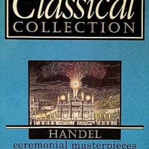 HANDEL: CEREMONIAL MASTERPIECES - THE MASTERPIECES - THE CLASSICS COLLECTION VOL 6 : CD