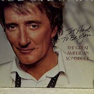 ROD STEWART: IT HAD TO BE YOU, THE GREAT AMERICAN SONGBOOK : CD