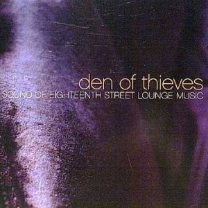den of Thieves: The Sound of Eighteenth Street Lounge Music: Various : CD
