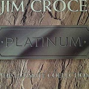 Jim Croce: The Ultimate Collection: Platinum : CD